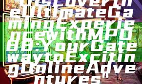 "Discover the Ultimate Gaming Experience with MPO88: Your Gateway to Exciting Online Adventures"